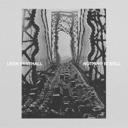 Nothing Is Still by Leon Vynehall
