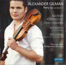 Barber & Korngold: Violin Concertos / Waxman: Carmen Fantasie / Williams: Theme from Schindler's List by Barber ,   Korngold ,   Waxman ,   Williams ;   Alexander Gilman ,   The Cape Town Philharmonic Orchestra ,   Perry So