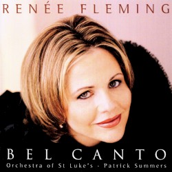 Bel Canto by Renée Fleming ,   Orchestra of St. Luke’s ,   Patrick Summers