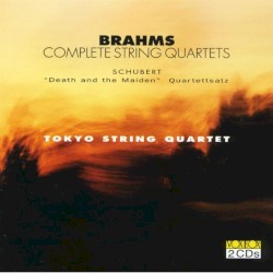 Brahms: Complete String Quartets / Schubert: Death and the Maiden by Johannes Brahms ,   Franz Schubert ;   Tokyo String Quartet