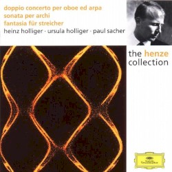 The Henze Collection, Doppio concerto / Sonata per Archi / Fantasia für Streicher by Henze ;   Heinz Holliger ,   Ursula Holliger ,   Paul Sacher