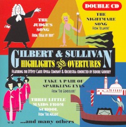 Gilbert & Sullivan Highlights & Overtures by Gilbert  &   Sullivan ;   The D’Oyly Carte Opera Company