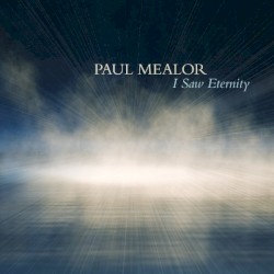 I Saw Eternity by Paul Mealor ,   Tenebrae ,   Aurora Orchestra  &   Nigel Short