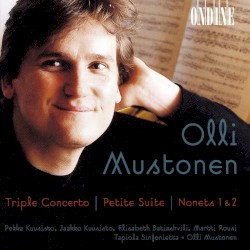 Triple Concerto / Petite Suite / Nonets 1 & 2 by Olli Mustonen ;   Pekka Kuusisto ,   Jaakko Kuusisto ,   Elisabeth Batiashvili ,   Martti Rousi ,   Tapiola Sinfonietta ,   Olli Mustonen