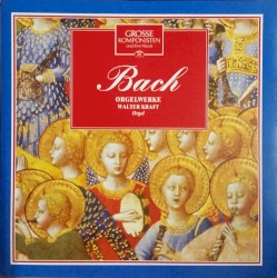 Grosse Komponisten Und Ihre Musik 26: Bach - Orgelwerke by Bach ;   Walter Kraft