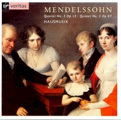 String quartet No. 2, Op. 13; String quintet No. 2, Op. 87 by Felix Mendelssohn ;   Hausmusik