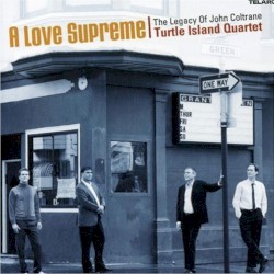 A Love Supreme: The Legacy of John Coltrane by Turtle Island String Quartet