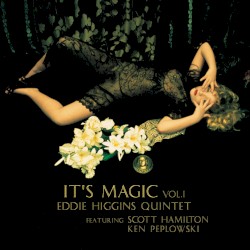 It's Magic Vol.1 by Eddie Higgins Quintet  featuring   Scott Hamilton ,   Ken Peplowski