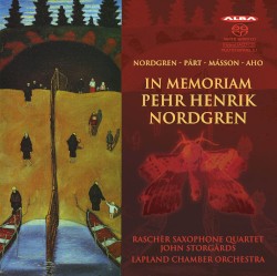 In memoriam Pehr Henrik Nordgren by Nordgren ,   Pärt ,   Másson ,   Aho ;   Raschèr Saxophone Quartet ,   John Storgårds ,   Lapland Chamber Orchestra