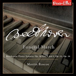 Funeral March: Piano Sonatas, op. 14 nos. 1 and 2, op. 22, op. 26 by Beethoven ;   Martin Roscoe