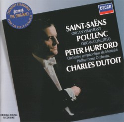 Saint-Saëns, Organ Symphony; Poulenc, Organ Concerto by Peter Hurford ;   Orchestre symphonique de Montréal ;   Philharmonia Orchestra ;   Charles Dutoit