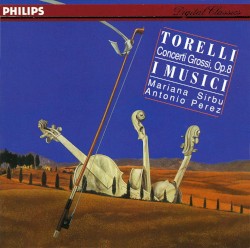 Concerti Grossi, op. 8 by Torelli ;   Mariana Sîrbu ,   Antonio Perez Ruiz ,   I Musici