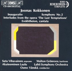 Inauguratio / Symphony no. 2 / Interludes from the Opera "The Last Temptations" / Erekhtheion by Joonas Kokkonen ;   Satu Vihavainen ,   Walton Grönroos ,   Akateeminen Laulu ,   Lahti Symphony Orchestra ,   Osmo Vänskä
