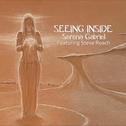 Seeing Inside by Serena Gabriel  feat.   Steve Roach