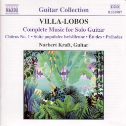 Complete Music for Solo Guitar by Heitor Villa‐Lobos ;   Norbert Kraft