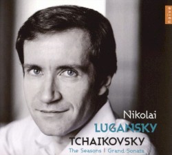 The Seasons / Grand Sonata by Tchaikovsky ;   Nikolai Lugansky