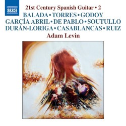 21st Century Spanish Guitar 2 by Balada ,   Torres ,   Godoy ,   García Abril ,   de Pablo ,   Soutullo ,   Duran-Loriga ,   Casablancas ,   Ruiz ;   Adam Levin