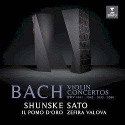Violin Concertos by Bach ;   Shunske Sato ,   Il Pomo d’Oro ,   Zefira Valova