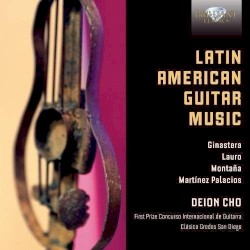 Latin American Guitar Music by Ginastera ,   Lauro ,   Montaña ,   Martínez Palacios ;   Deion Cho