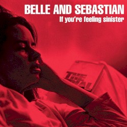 If You’re Feeling Sinister by Belle and Sebastian