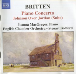 Britten: Piano Concerto; Johnson Over Jordan (Suite) by Joanna MacGregor ,   English Chamber Orchestra ,   Steuart Bedford