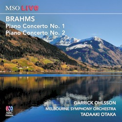 Piano Concerto No. 1 / Piano Concerto No. 2 by Brahms ;   Garrick Ohlsson ,   Melbourne Symphony Orchestra ,   Tadaaki Otaka