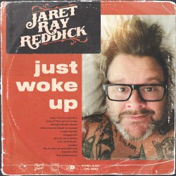 Just Woke Up by Jaret Ray Reddick