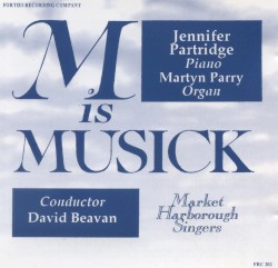 M Is Musick by Market Harborough Singers ,   Jennifer Partridge ,   Martyn Parry ,   David Beavan