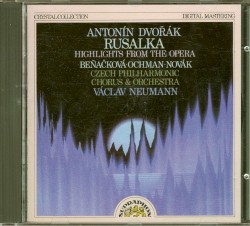 Rusalka: Highlights from the Opera by Antonín Dvořák ;   Beňačková ,   Ochman ,   Rihard Novák ,   Czech Philharmonic Chorus  &   Orchestra ,   Václav Neumann
