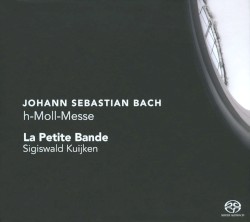 Johann Sebastian Bach: h-Moll Messe / La Petite Bande, Sigiswald Kuijken by Johann Sebastian Bach ;   La Petite Bande  &   Sigiswald Kuijken