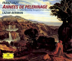 Années de pèlerinage: Complete Recording by Franz Liszt ;   Lazar Berman