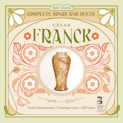 Complete Songs and Duets by César Franck ;   Tassis Christoyannis ,   Véronique Gens ,   Jeff Cohen