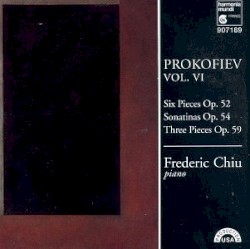 Prokofiev, vol. VI: Six Pieces op. 52 / Sonatinas op. 54 / Three Pieces op. 59 by Prokofiev ;   Frederic Chiu