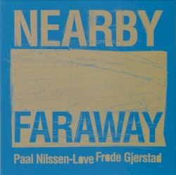 Nearby Faraway by Frode Gjerstad  &   Paal Nilssen-Love