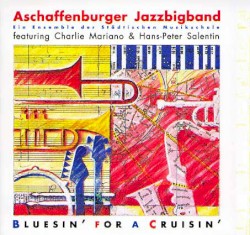 Bluesin’ for a Cruisin’ by Aschaffenburger Jazzbigband  feat.   Charlie Mariano  &   Hans-Peter Salentin