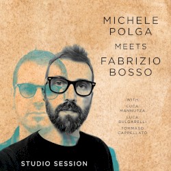 Studio Session by Michele Polga  meets   Fabrizio Bosso  with   Luca Mannutza ,   Luca Bulgarelli ,   Tommaso Cappellato