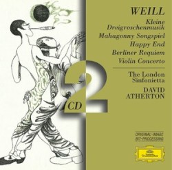 Kleine Dreigroschenmusik / Mahagonny Songspiel / Happy End / Berliner Requiem / Violin Concerto by Kurt Weill ;   London Sinfonietta ,   David Atherton