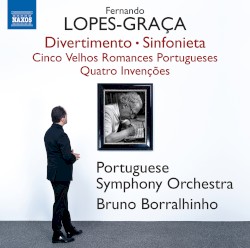 Divertimento / Sinfonieta / Cinco Velhos Romances Portugueses / Quatro Invenções by Fernando Lopes-Graça ;   Portuguese Symphony Orchestra ,   Bruno Borralhinho