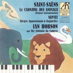 Le carnaval des animaux / Septet / Allegro Appassionato / Bagatelles by Saint‐Saëns ;   Ian Hobson ,   The Sinfonia da Camera
