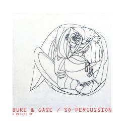 A Record Of by Buke and Gase  &   Sō Percussion