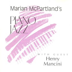 Marian McPartland’s Piano Jazz by Marian McPartland  with guest   Henry Mancini