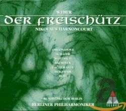 Der Freischütz by Weber ;   Nikolaus Harnoncourt ,   Orgonasova ,   Schäfer ,   Wottrich ,   Salminen ,   Cachemaille ,   Holzmair ,   Moll ,   Rundfunkchor Berlin ,   Berliner Philharmoniker