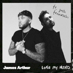Lose My Mind by James Arthur  &   You Me at Six  feat.   Josh Franceschi