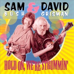 Hold On, We’re Strummin’ by Sam Bush  &   David Grisman
