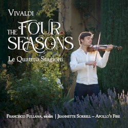 The Four Seasons by Vivaldi ;   Francisco Fullana ,   Jeannette Sorrell ,   Apollo’s Fire