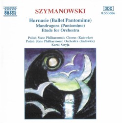 Harnasie (Ballet pantomime) / Mandragora (Pantomime) / Etude for orchestra by Szymanowski ;   Polish State Philharmonic Chorus (Katowice) ,   Polish State Philharmonic Orchestra (Katowice) ,   Karol Stryja