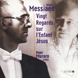 Vingt regards sur l'Enfant-Jésus by Olivier Messiaen ;   Roger Muraro