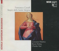 Vespro della beata Vergine by Francesco Cavalli ;   Concerto Palatino ,   Bruce Dickey ,   Charles Toet