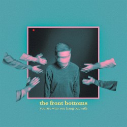 You Are Who You Hang Out With by The Front Bottoms