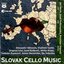 Slovak Cello Music by Ján Slávik ,   Jozef Podhoranský ,   Branislav Dugovič